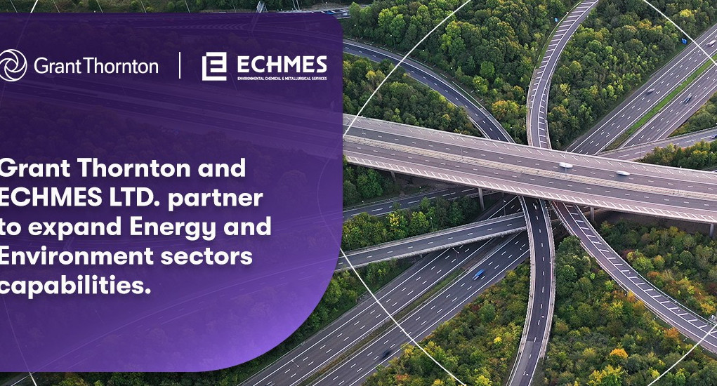 Στρατηγική συνεργασία Grant Thornton και ECHMES προχωρούν σε στρατηγική συνεργασία για την ενίσχυση των υπηρεσιών Περιβάλλοντος και Ενέργειας και ECHMES για την ενίσχυση των υπηρεσιών Περιβάλλοντος και Ενέργειας